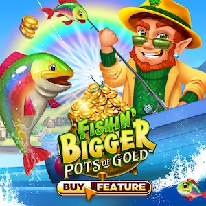 Fishin’ Bigger Pots of Gold